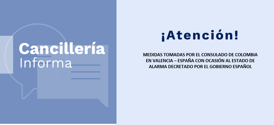 MEDIDAS TOMADAS POR EL CONSULADO DE COLOMBIA EN VALENCIA – ESPAÑA CON OCASIÓN AL ESTADO DE ALARMA DECRETADO POR EL GOBIERNO ESPAÑOL